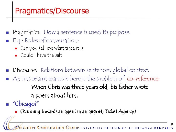 Pragmatics/Discourse n n Pragmatics: How a sentence is used; its purpose. E. g. :