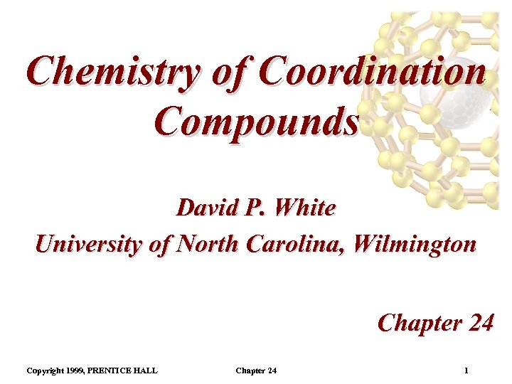 Chemistry of Coordination Compounds David P. White University of North Carolina, Wilmington Chapter 24