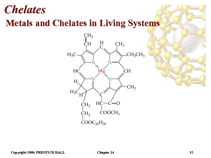 Chelates Metals and Chelates in Living Systems Copyright 1999, PRENTICE HALL Chapter 24 15