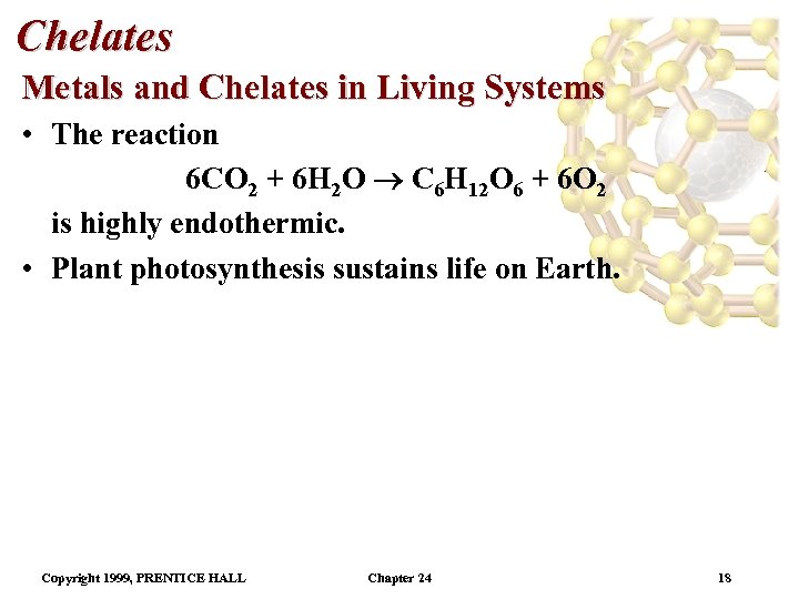 Chelates Metals and Chelates in Living Systems • The reaction 6 CO 2 +