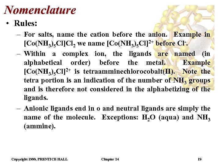 Nomenclature • Rules: – For salts, name the cation before the anion. Example in