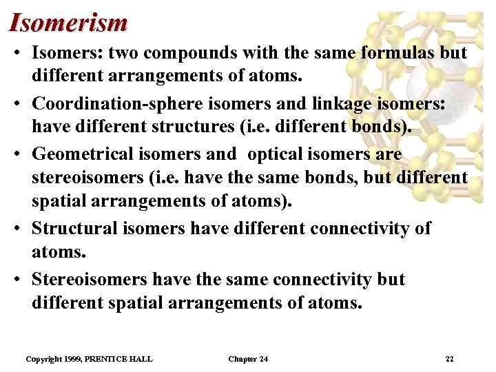 Isomerism • Isomers: two compounds with the same formulas but different arrangements of atoms.