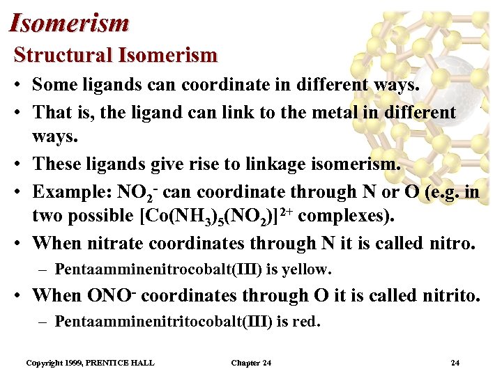 Isomerism Structural Isomerism • Some ligands can coordinate in different ways. • That is,