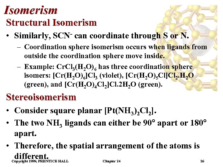 Isomerism Structural Isomerism • Similarly, SCN- can coordinate through S or N. – Coordination