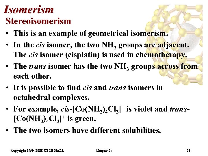 Isomerism Stereoisomerism • This is an example of geometrical isomerism. • In the cis