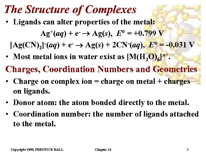 The Structure of Complexes • Ligands can alter properties of the metal: Ag+(aq) +