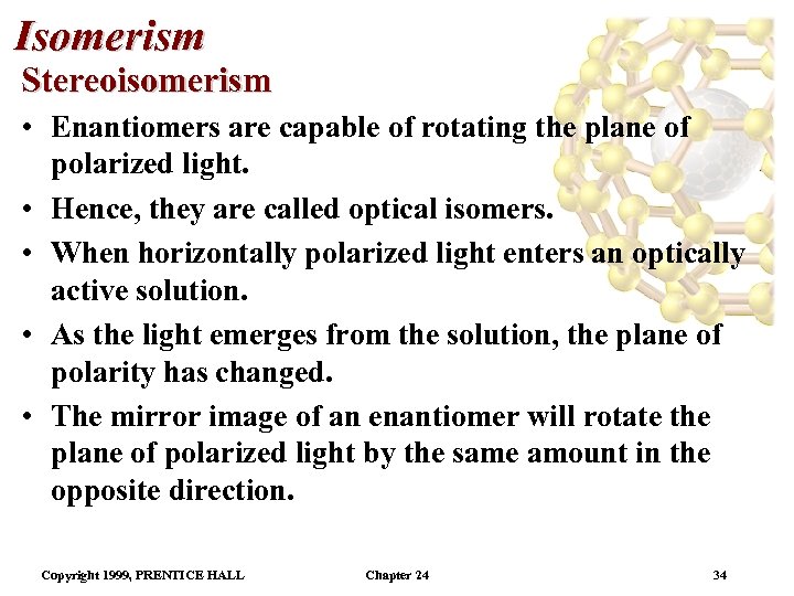 Isomerism Stereoisomerism • Enantiomers are capable of rotating the plane of polarized light. •