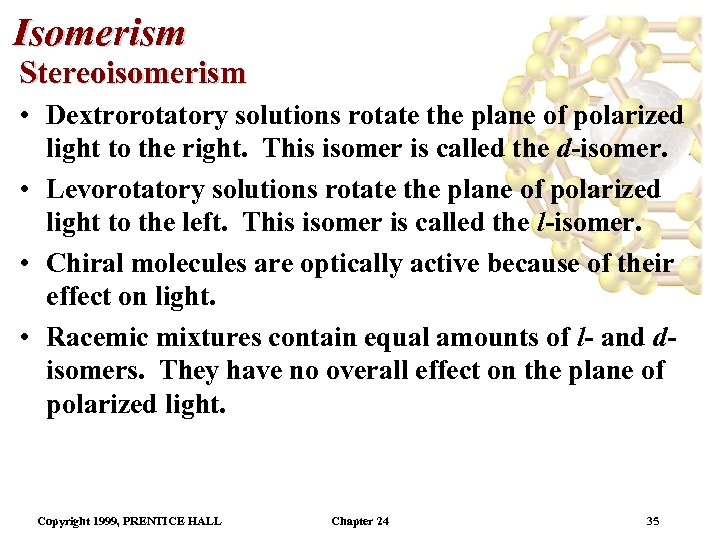 Isomerism Stereoisomerism • Dextrorotatory solutions rotate the plane of polarized light to the right.