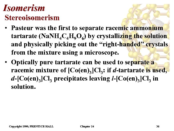 Isomerism Stereoisomerism • Pasteur was the first to separate racemic ammonium tartarate (Na. NH