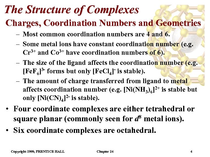 The Structure of Complexes Charges, Coordination Numbers and Geometries – Most common coordination numbers