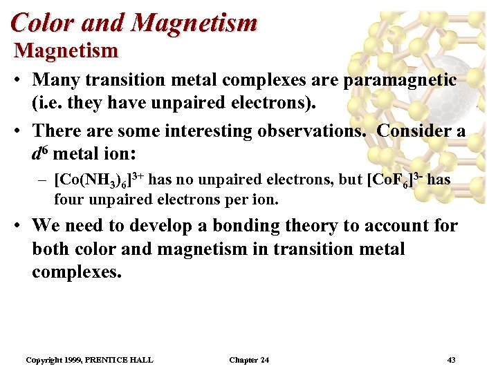 Color and Magnetism • Many transition metal complexes are paramagnetic (i. e. they have