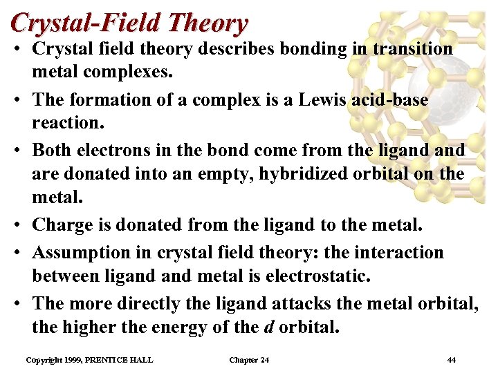 Crystal-Field Theory • Crystal field theory describes bonding in transition metal complexes. • The