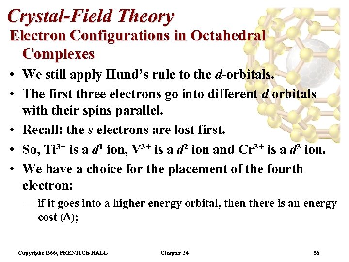 Crystal-Field Theory Electron Configurations in Octahedral Complexes • We still apply Hund’s rule to