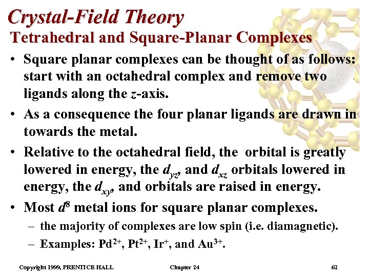 Crystal-Field Theory Tetrahedral and Square-Planar Complexes • Square planar complexes can be thought of