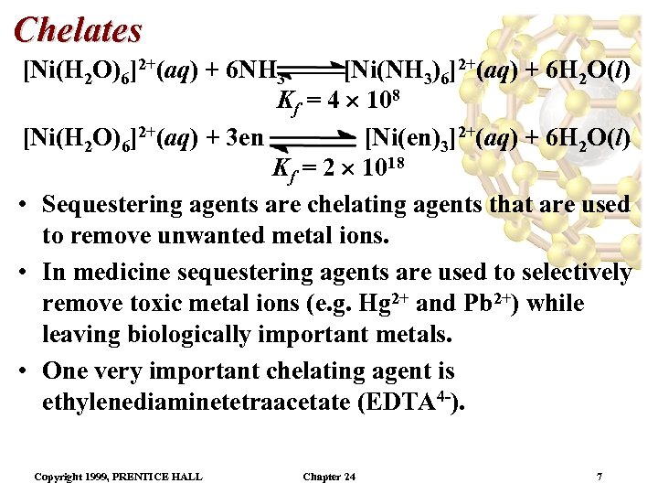 Chelates [Ni(H 2 O)6]2+(aq) + 6 NH 3 [Ni(NH 3)6]2+(aq) + 6 H 2