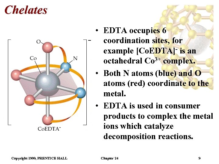 Chelates • EDTA occupies 6 coordination sites, for example [Co. EDTA]- is an octahedral