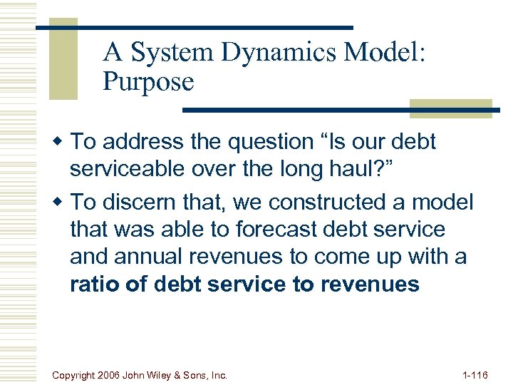 A System Dynamics Model: Purpose w To address the question “Is our debt serviceable