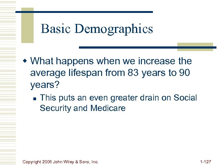 Basic Demographics w What happens when we increase the average lifespan from 83 years