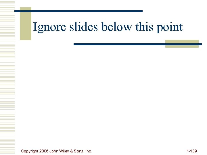 Ignore slides below this point Copyright 2006 John Wiley & Sons, Inc. 1 -139