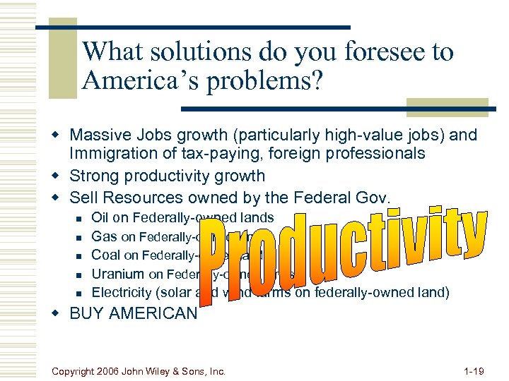 What solutions do you foresee to America’s problems? w Massive Jobs growth (particularly high-value