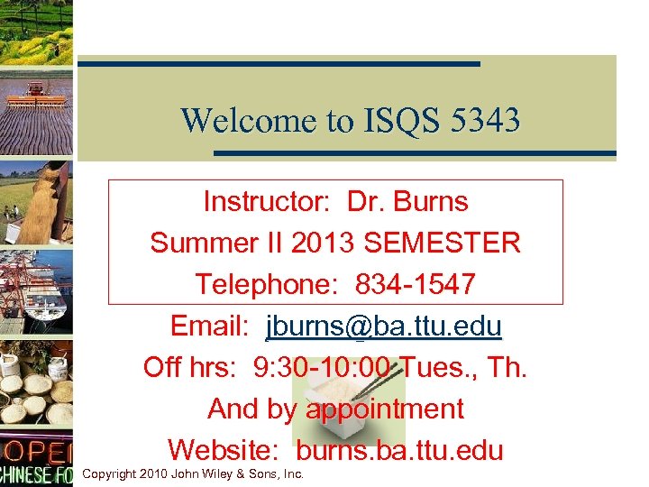 Welcome to ISQS 5343 Instructor: Dr. Burns Summer II 2013 SEMESTER Telephone: 834 -1547