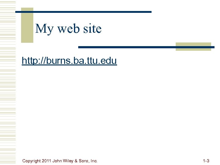My web site http: //burns. ba. ttu. edu Copyright 2011 John Wiley & Sons,