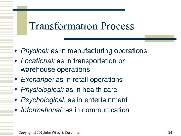 Transformation Process w Physical: as in manufacturing operations w Locational: as in transportation or