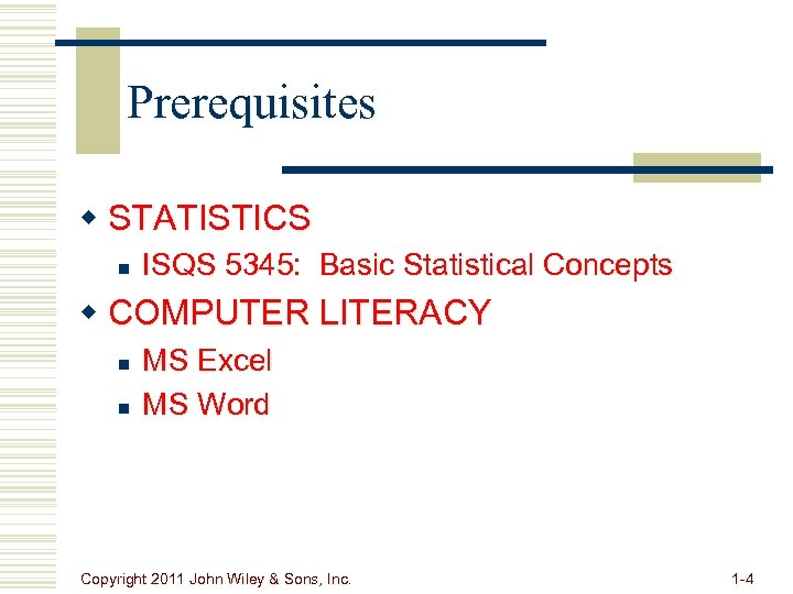 Prerequisites w STATISTICS n ISQS 5345: Basic Statistical Concepts w COMPUTER LITERACY n n