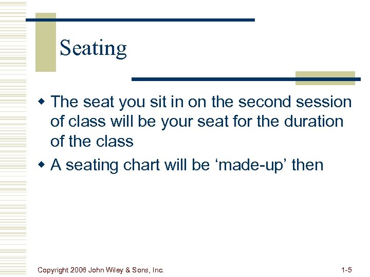 Seating w The seat you sit in on the second session of class will