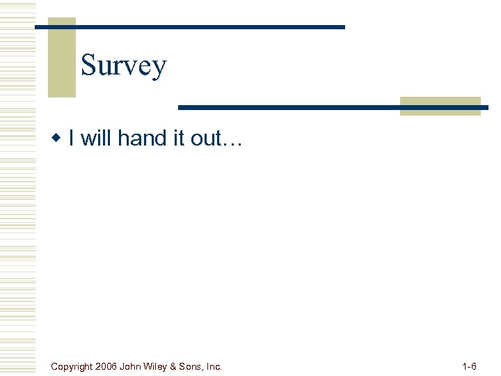 Survey w I will hand it out… Copyright 2006 John Wiley & Sons, Inc.
