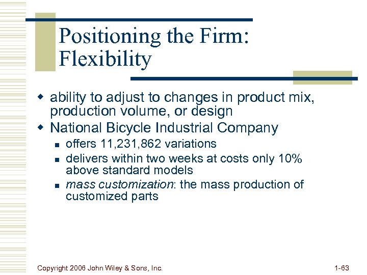 Positioning the Firm: Flexibility w ability to adjust to changes in product mix, production