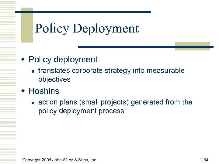 Policy Deployment w Policy deployment n translates corporate strategy into measurable objectives w Hoshins