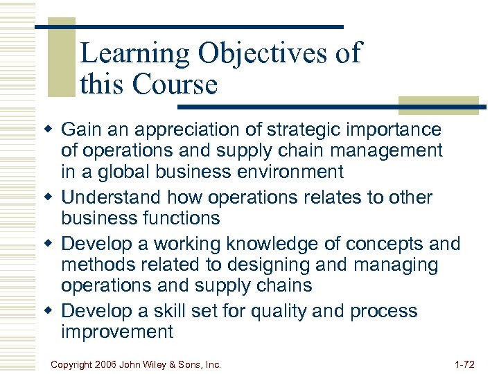 Learning Objectives of this Course w Gain an appreciation of strategic importance of operations