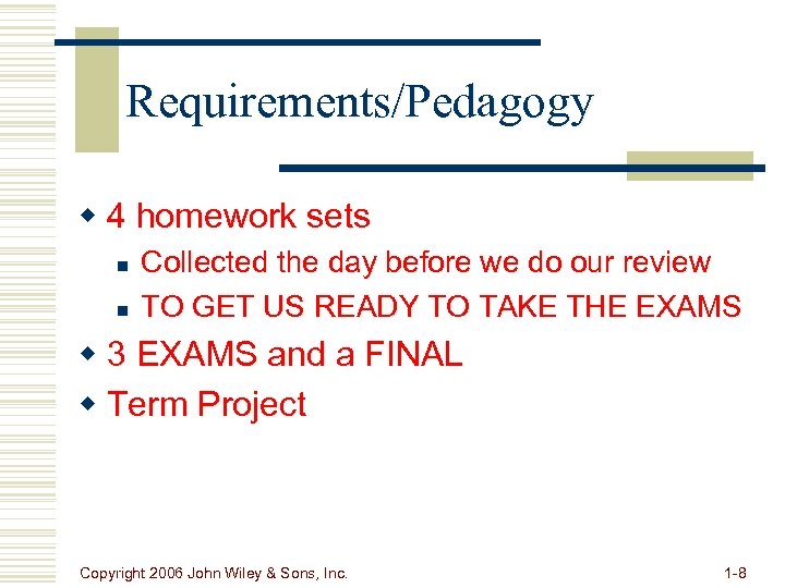 Requirements/Pedagogy w 4 homework sets n n Collected the day before we do our