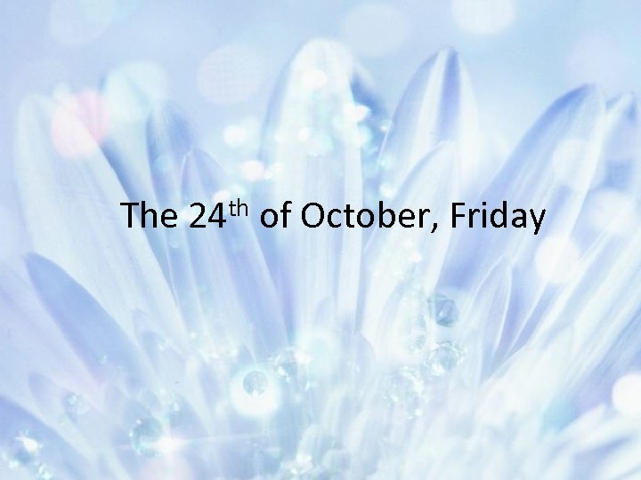 The th 24 of October, Friday 
