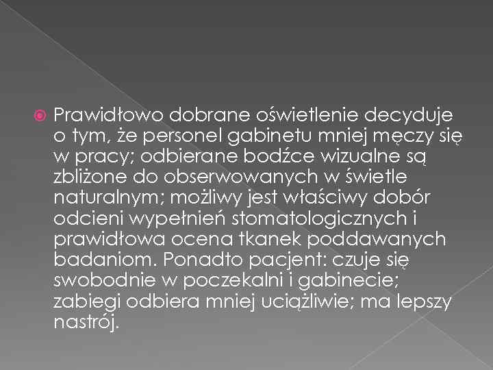  Prawidłowo dobrane oświetlenie decyduje o tym, że personel gabinetu mniej męczy się w