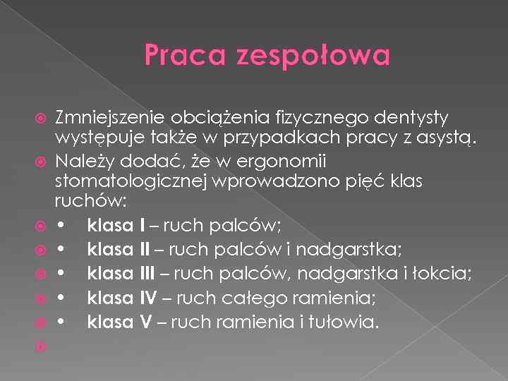 Praca zespołowa Zmniejszenie obciążenia fizycznego dentysty występuje także w przypadkach pracy z asystą. Należy