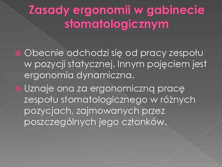 Zasady ergonomii w gabinecie stomatologicznym Obecnie odchodzi się od pracy zespołu w pozycji statycznej.