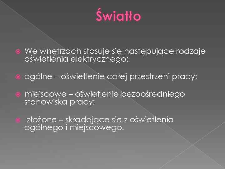 Światło We wnętrzach stosuje się następujące rodzaje oświetlenia elektrycznego: ogólne – oświetlenie całej przestrzeni