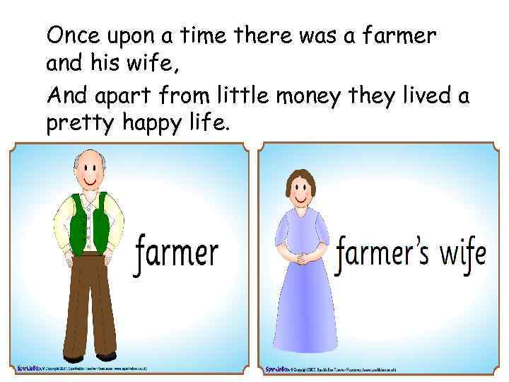 Once upon a time there was a farmer and his wife, And apart from