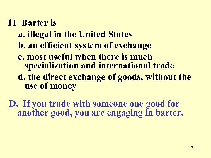 11. Barter is a. illegal in the United States b. an efficient system of