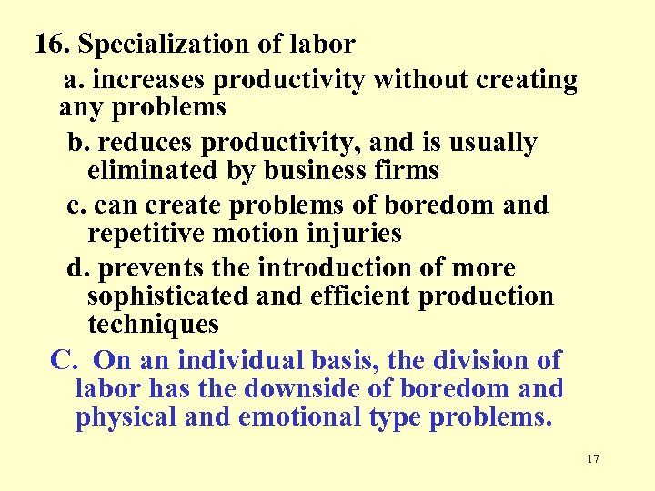 16. Specialization of labor a. increases productivity without creating any problems b. reduces productivity,