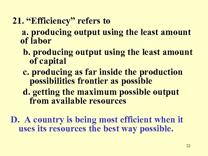 21. “Efficiency” refers to a. producing output using the least amount of labor b.