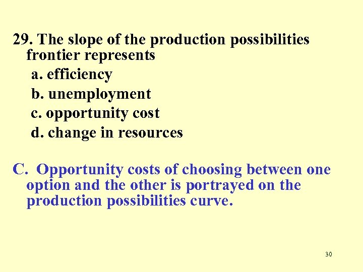 29. The slope of the production possibilities frontier represents a. efficiency b. unemployment c.