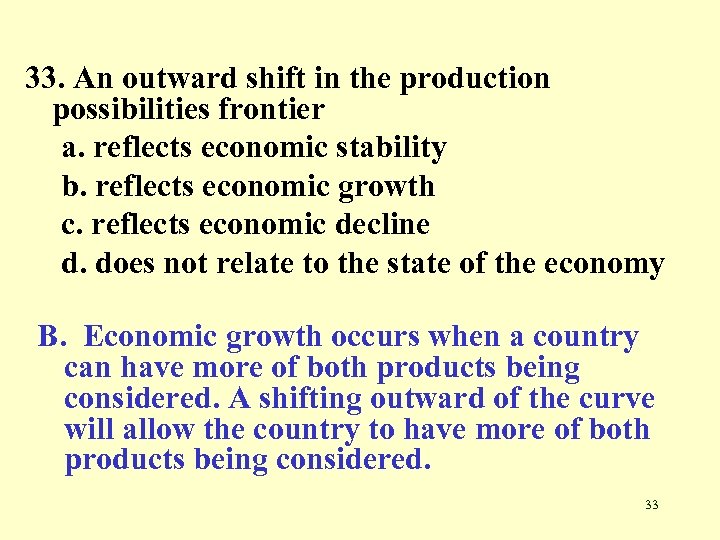 33. An outward shift in the production possibilities frontier a. reflects economic stability b.