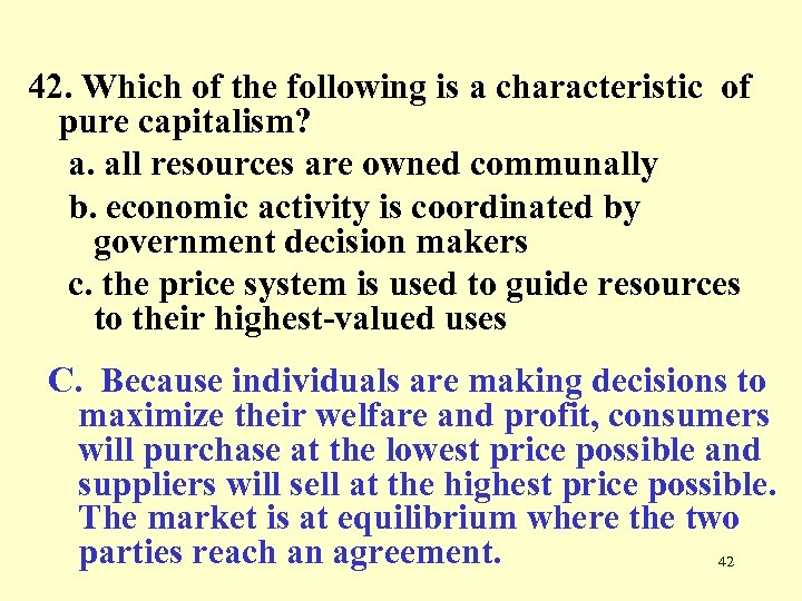 42. Which of the following is a characteristic of pure capitalism? a. all resources