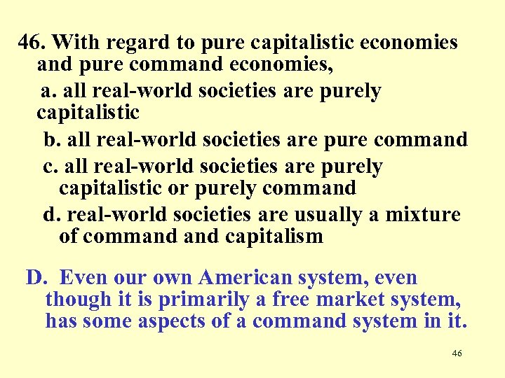 46. With regard to pure capitalistic economies and pure command economies, a. all real-world