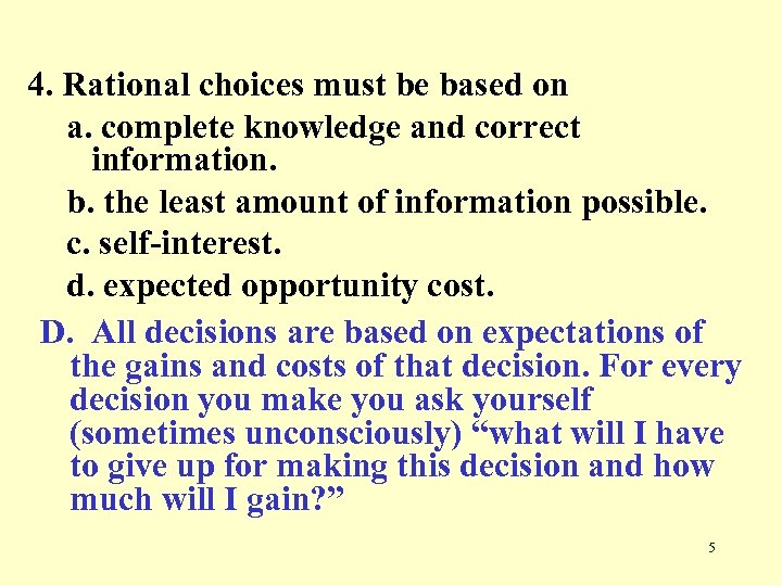 4. Rational choices must be based on a. complete knowledge and correct information. b.