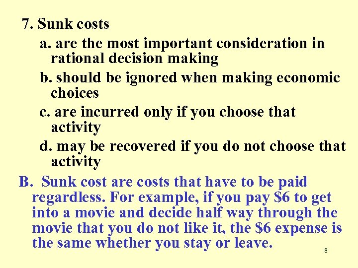 7. Sunk costs a. are the most important consideration in rational decision making b.