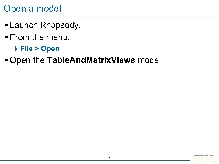 Open a model § Launch Rhapsody. § From the menu: 4 File > Open